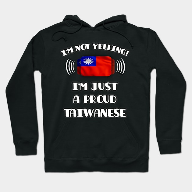 I'm Not Yelling I'm A Proud Taiwanese - Gift for Taiwanese With Roots From Taiwan Hoodie by Country Flags